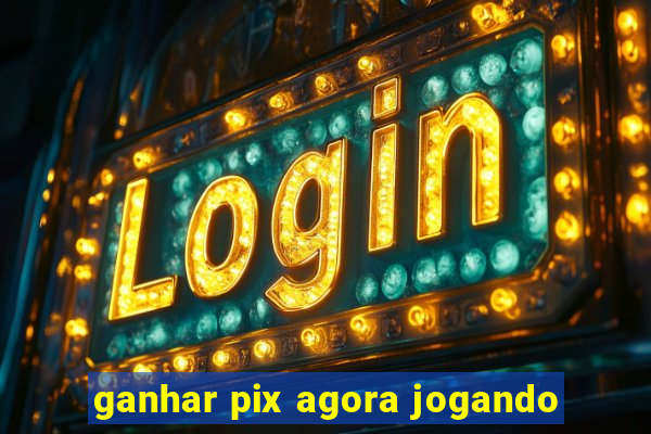 ganhar pix agora jogando